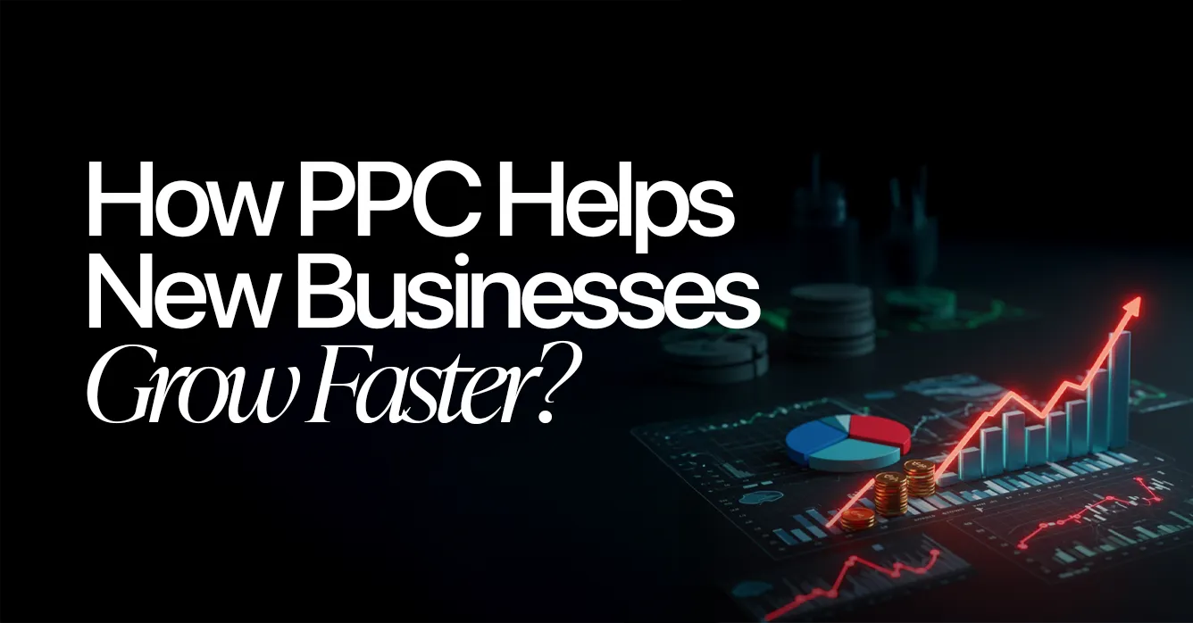 How PPC Helps New Businesses Grow Faster?