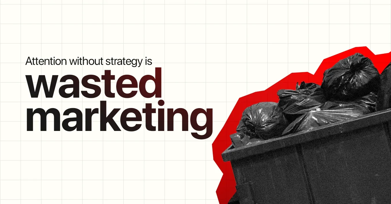 Attention Without Strategy Is Wasted Marketing