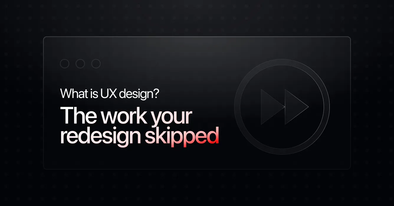 What Is UX Design? The Work Your Redesign Skipped